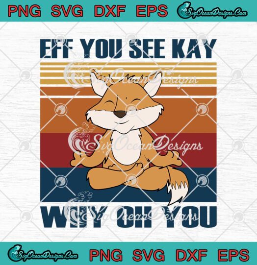 Fox Yoga Eff You See Kay Why Oh You Vintage svg cricut