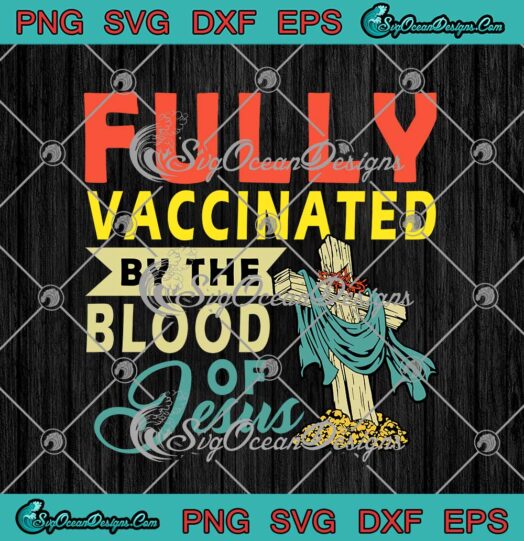 Fully Vaccinated By The Blood Of Jesus Christian svg cricut