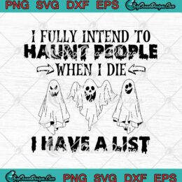 Ghost Halloween I Fully Intend To Haunt People svg cricut