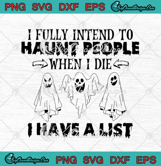 Ghost Halloween I Fully Intend To Haunt People svg cricut