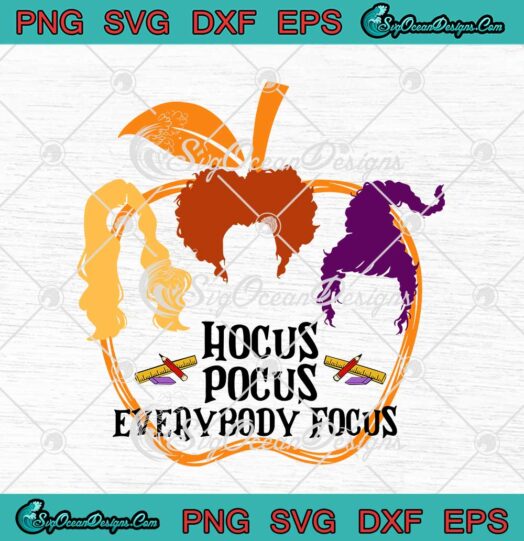 Hocus Pocus Everybody Focus Teacher SVG Sanderson Sister Witch Halloween SVG Cricut