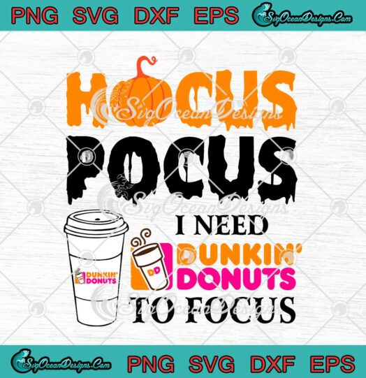 Hocus Pocus I Need Dunkin Donuts To Focus Halloween SVG Cricut