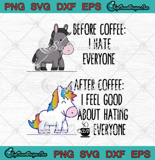 Horse Before Coffee I Hate Everyone Unicorn After Coffee SVG Cricut