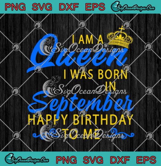 I Am A Queen I Was Born In September Happy Birthday To Me svg cricut