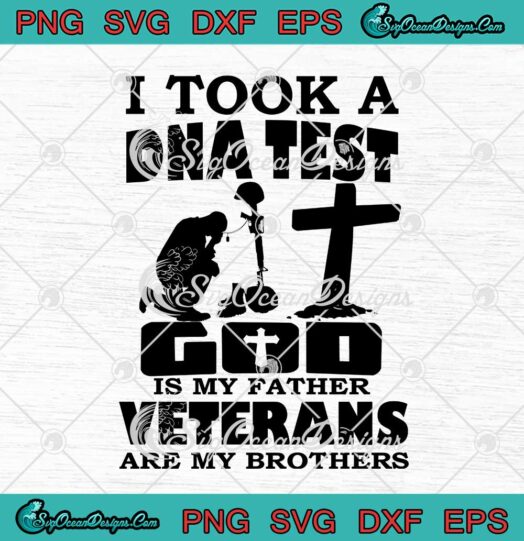 I Took A DNA Test God Is My Father Veterans Are My Brothers svg cricut