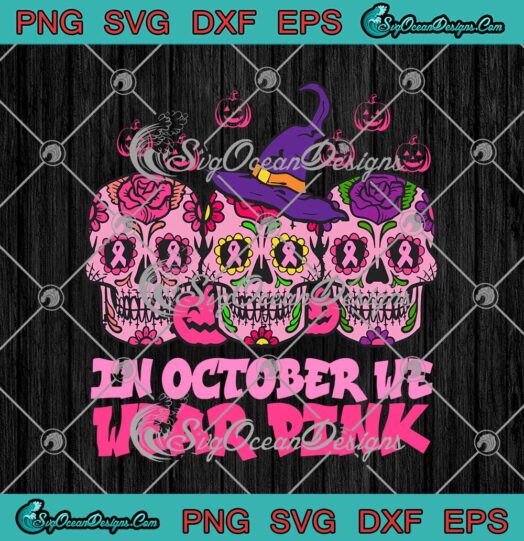 In October We Wear Pink Sugar Skull Breast Cancer Awareness Halloween svg cricut