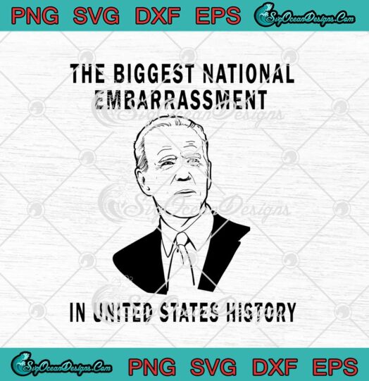 Joe Biden The Biggest National Embarrassment SVG In United States History svg cricut
