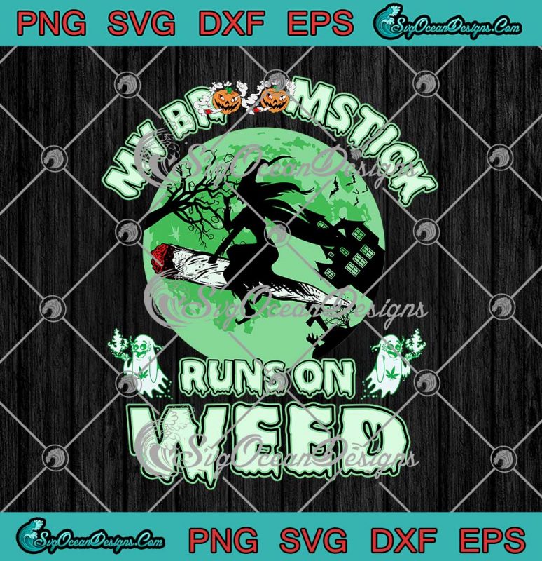 My Broomstick Runs On Weed Halloween Party Witch SVG PNG EPS DXF Cricut