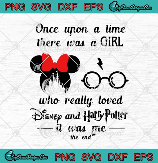 Once Upon A Time There Was A Girl Who Really Loved Disney And Harry Potter svg cricut