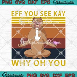 Pit Bull Yoga Eff You See Kay Why Oh You Lotus Vintage svg cricut