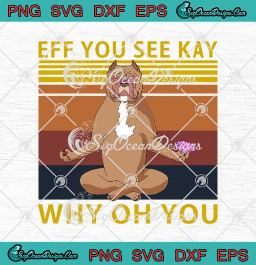 Pit Bull Yoga Eff You See Kay Why Oh You Lotus Vintage svg cricut