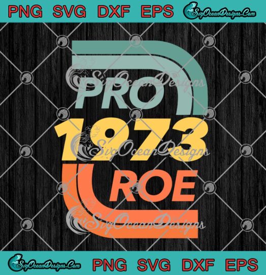 Pro 1973 Roe Pro Choice Defend Roe v Wade 1973 Reproductive Rights Vintage SVG Cricut