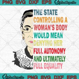 Ruth Bader Ginsburg The State Controlling A Woman's Body SVG PNG EPS DXF Cricut Cameo File