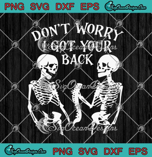 Skeleton Don't Worry I Got Your Back SVG PNG EPS DXF Cricut Cameo File ...