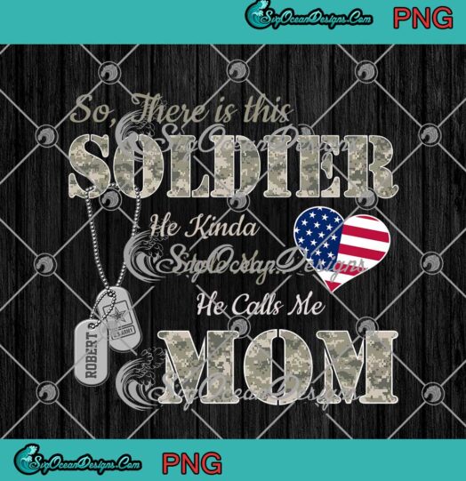 So There Is This Soldier He kinda Stole My He Calls Me Mom US Army png