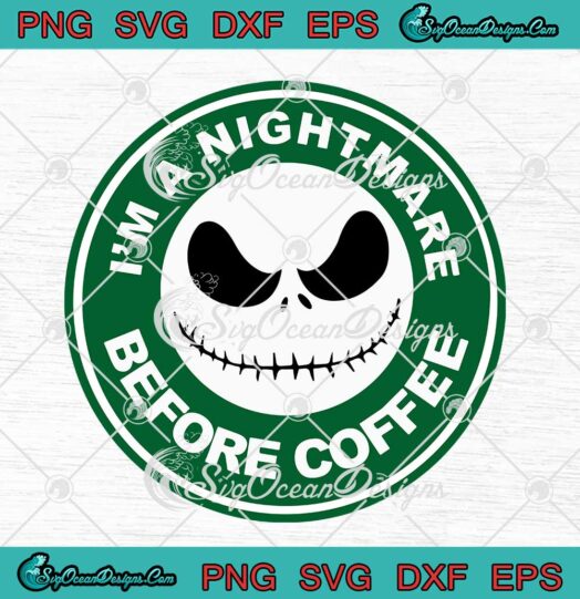 Starbucks Jack Skellington I'm A Nightmare Before Coffee Halloween svg cricut