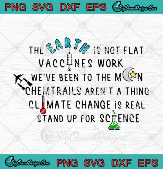 The Earth Is Not Flat Vaccines Work Weve Been To The Moon svg cricut
