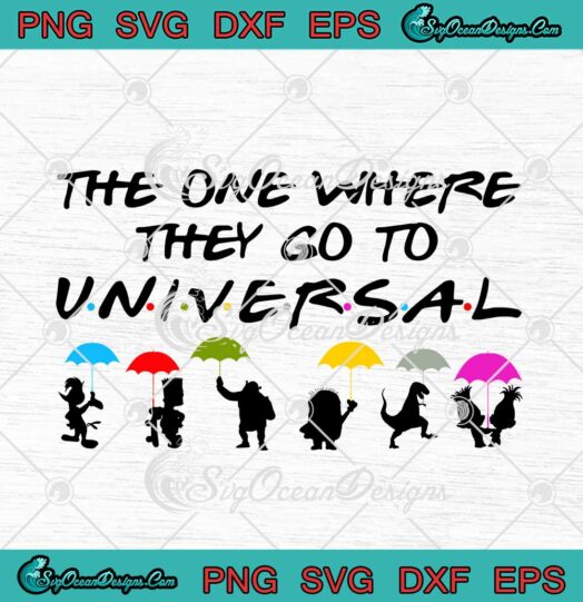 The One Where They Go To Universal Friends svg cricut