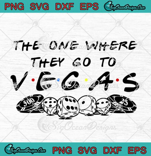 The One Where They Go To Vegas Friends svg cricut