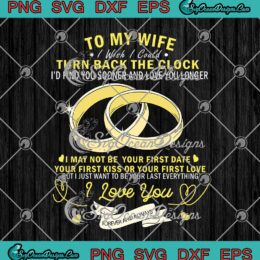Wedding Rings To My Wife I Wish I Could Turn Back The Clock svg cricut