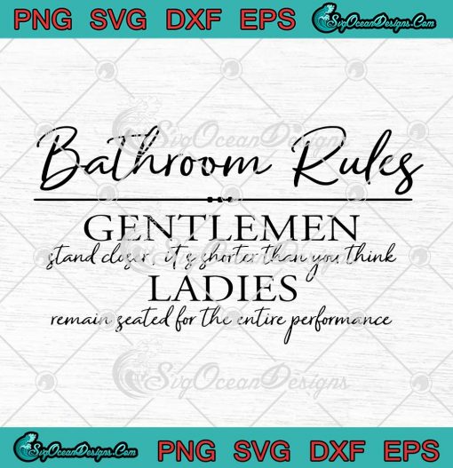 Bathroom Rules Gentlemen Stand Closer Its Shorter Than You Think SVG Cricut