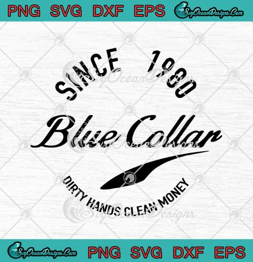 Blue Collar Since 1980 SVG Dirty Hands Clean Money SVG Cricut