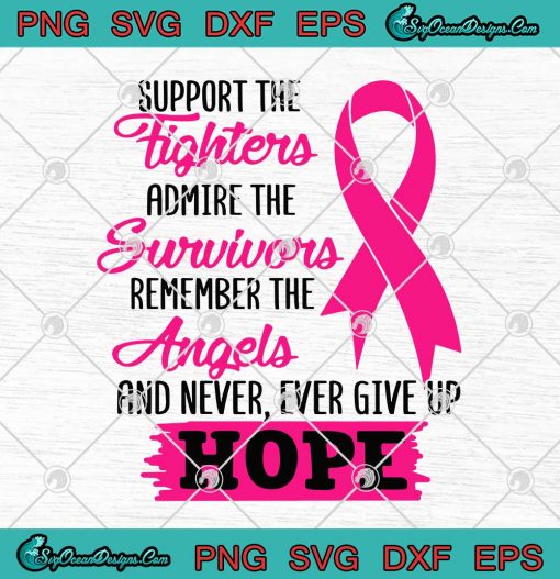 Breast Cancer Awareness Support The Fighters Admire The Survivors SVG Cricut
