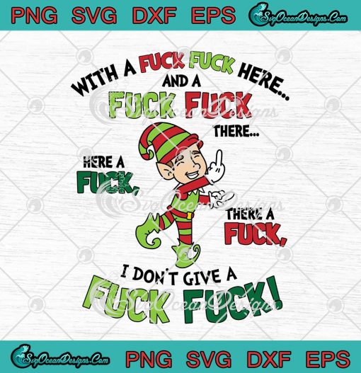 Elf With A Fuck Fuck Here And A Fuck Fuck Christmas SVG Cricut
