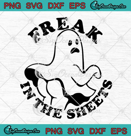 Freak In The Sheets SVG Funny Boo Ghost Halloween SVG Cricut