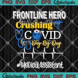 Frontline Hero Crushing Covid Day By Day Medical Assistant SVG Cricut