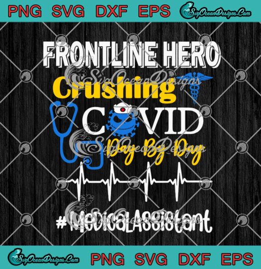 Frontline Hero Crushing Covid Day By Day Medical Assistant SVG Cricut