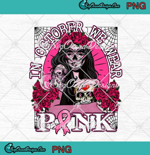 Girl Sugar Skull In October We Wear Pink Halloween PNG Breast Cancer Awareness PNG