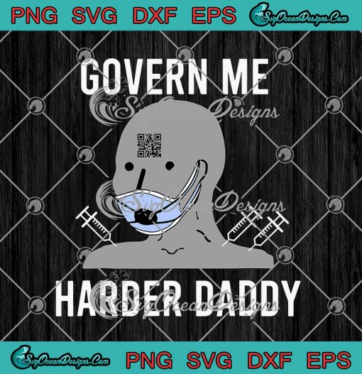 Govern Me Harder Daddy Covid 19 Vaccinated SVG Cricut