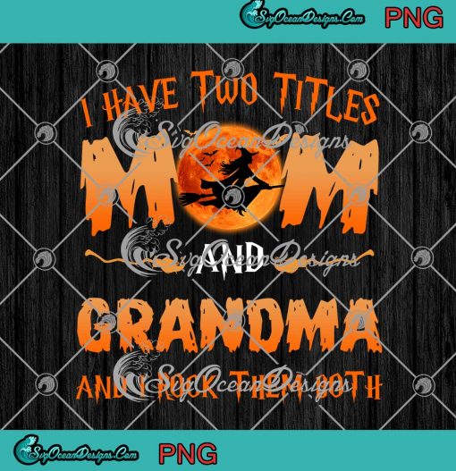Halloween I Have Two Titles Mom And Grandma PNG And I Rock Them Both Mother's Day PNG