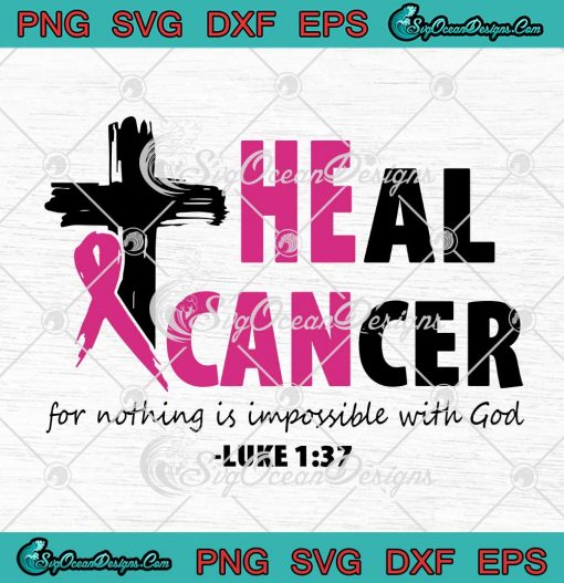 Heal Cancer For Nothing Is Impossible With God SVG Breast Cancer Awareness SVG Cricut