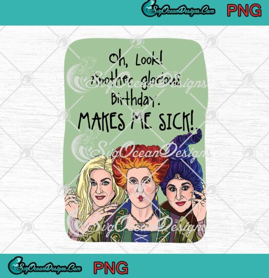 Hocus Pocus Birthday Sanderson Sisters Birthday PNG Oh Look Another Glorious Birthday Makes Me Sick PNG