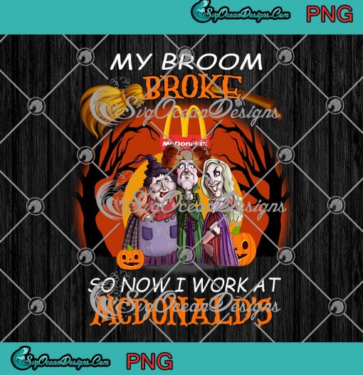 Hocus Pocus My Broom Broke So Now I Work At McDonald's PNG Happy Halloween PNG
