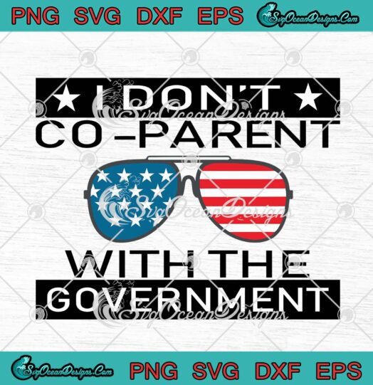I Dont Co parent With The Government American Flag Sunglasses SVG Cricut