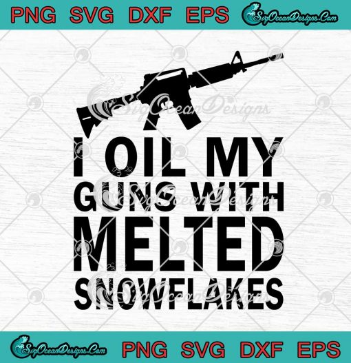 I Oil My Guns With Melted Snowflakes SVG Cricut