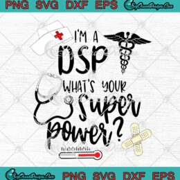 I'm A DSP What's Your Superpower Nurse SVG Cricut