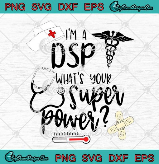 I'm A DSP What's Your Superpower Nurse SVG Cricut