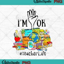 I'm Ok Teacher Life Back To School PNG