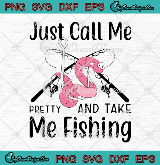 Just Call Me Pretty And Take Me Fishing Funny SVG Cricut