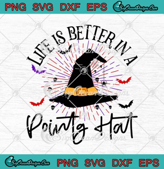Life Is Better In A Pointy Hat Funny Witch Hat Halloween SVG Cricut
