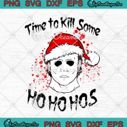Michael Myers SVG Time To Kill Some Ho Ho Hos Halloween Christmas SVG Cricut