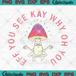 Mushroom Eff You See Kay Why Oh You Halloween SVG Cricut