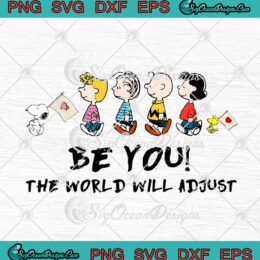 Peanuts Characters Snoopy And Friends Be You The World Will Adjust SVG Cricut