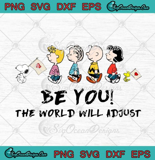 Peanuts Characters Snoopy And Friends Be You The World Will Adjust SVG Cricut