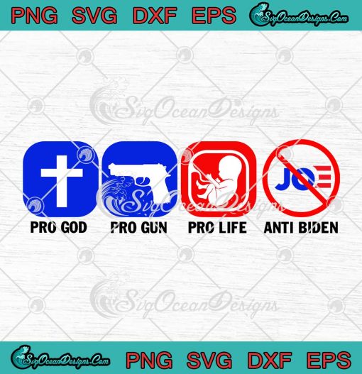 Pro God Pro Gun Pro Life Anti Joe Biden SVG Cricut