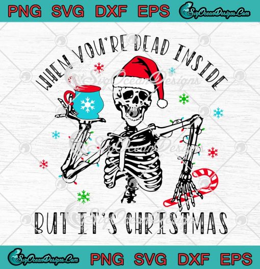 Santa Skeleton When Youre Dead Inside But Its Christmas SVG Cricut 1